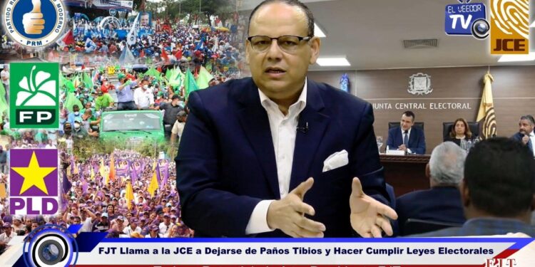FJT llama a la JCE a dejarse de paños tibios y hacer cumplir las leyes electorales